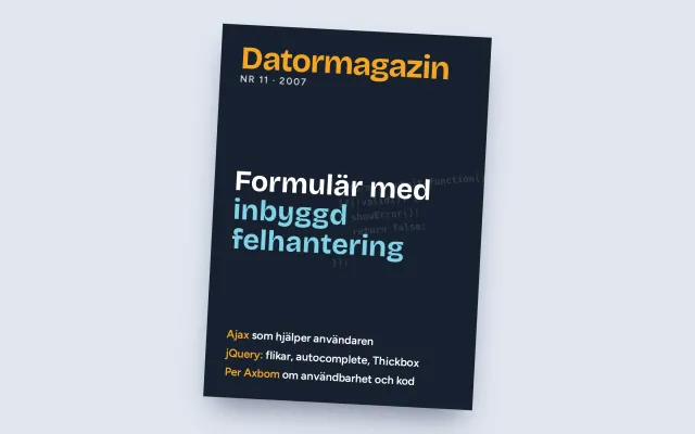 Ett formgivet omslag i stil med en tidning: ”Datormagazin, Nr 11 · 2007”, med rubriken ”Formulär med inbyggd felhantering” och mindre rader om Ajax, jQuery och Per Axbom om användbarhet och kod.