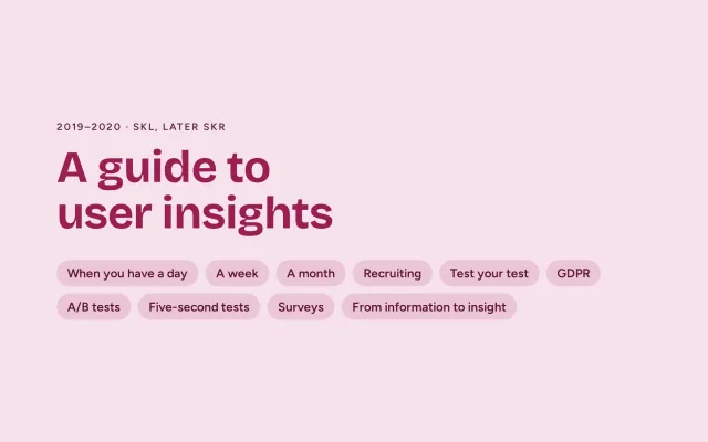 A designed cover in pink: “A guide to user insights”, 2019–2020, SKL, later SKR, with labels for the contents: When you have a day, A week, A month, Recruiting, Test your test, GDPR, A/B tests, Five-second tests, Surveys and From information to insight.