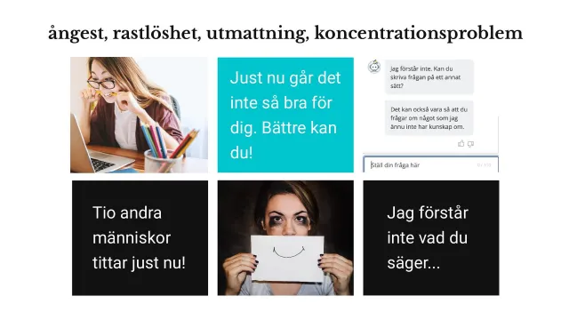 Ångestframkallande design: Rubriken ”ångest, rastlöshet, utmattning, koncentrationsproblem” ovanför sex rutor: en stressad kvinna vid en laptop, ”Just nu går det inte så bra för dig. Bättre kan du!”, en chattbot som inte förstår, ”Tio andra människor tittar just nu!”, en kvinna som håller upp ett ritat leende och ”Jag förstår inte vad du säger...”.