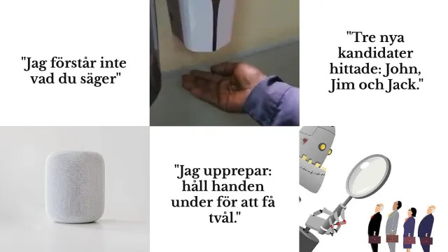 Teknik som inte ser alla: Ett kollage: ”Jag förstår inte vad du säger” bredvid en smart högtalare, en mörkhyad hand under en tvålautomat som inte reagerar och ”Jag upprepar: håll handen under för att få tvål.”, samt ”Tre nya kandidater hittade: John, Jim och Jack.” bredvid en robot med förstoringsglas framför en rad sökande.