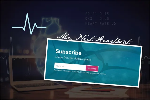 A heart-rate line and heart monitor readings over a dim desk with a laptop. In front, the newsletter’s subscribe box: “My Next Heartbeat. Subscribe. Always free. No hidden agenda. Join 2000+ subscribers. Bi-weekly. No tracking. Unsubscribe anytime.”