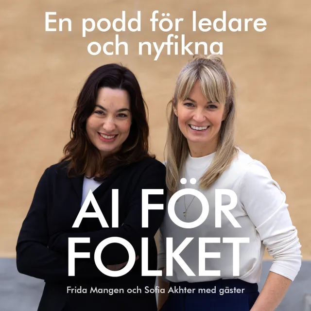 Omslagsbild: AI för folket – en podd för ledare och nyfikna – med ett foto av programledarna Frida Mangen och Sofia Akhter.