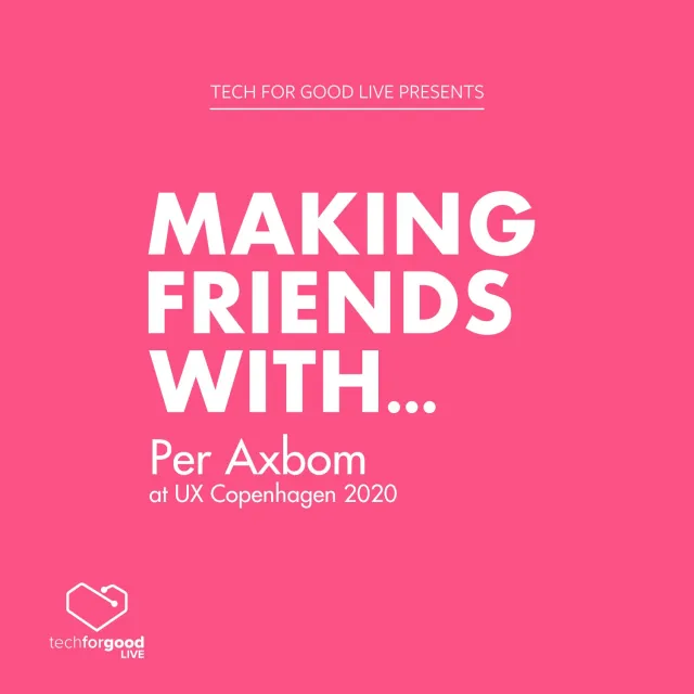 Omslagsbild: Tech for Good Live presents Making Friends With… Per Axbom at UX Copenhagen 2020.