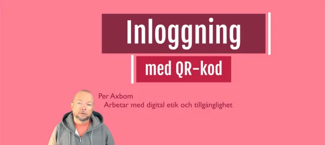 Skärmbild ur filmen mot rosa bakgrund: rubriken ”Inloggning med QR-kod” och Per Axbom i grå luvtröja i hörnet, med texten ”Per Axbom – Arbetar med digital etik och tillgänglighet”.