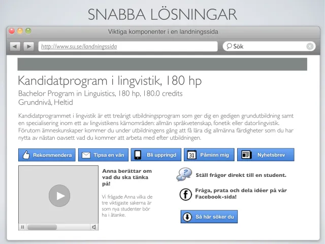 Idéseminariet: en landningssida: Skiss av en landningssida för Kandidatprogram i lingvistik, 180 hp, med en introduktionstext och knappar för att rekommendera, tipsa en vän, bli uppringd, påminn mig och nyhetsbrev. Under: en film där ”Anna berättar om vad du ska tänka på!”, ”Ställ frågor direkt till en student”, ”Fråga, prata och dela idéer på vår Facebook-sida!” och ”Så här söker du”.