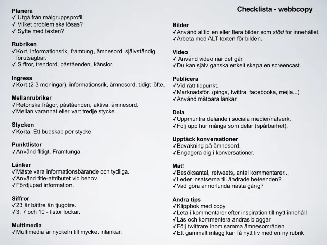 Webbcopy 2012: checklistan: ”Checklista – webbcopy”, sammanfattningen: planera, rubriken, ingress, mellanrubriker, stycken, punktlistor, länkar, siffror, multimedia, bilder, video, publicera, dela, upptäck konversationer, mät och andra tips – var och en med några korta kontrollpunkter.