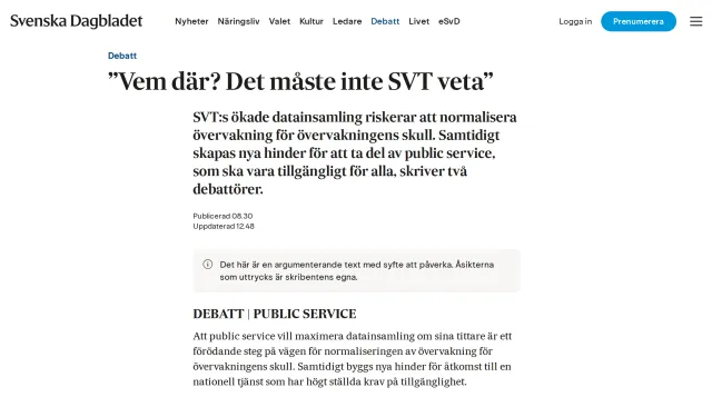 Svenska Dagbladets debattsida med rubriken ”Vem där? Det måste inte SVT veta” och ingressen: ”SVT:s ökade datainsamling riskerar att normalisera övervakning för övervakningens skull. Samtidigt skapas nya hinder för att ta del av public service, som ska vara tillgängligt för alla, skriver två debattörer.”