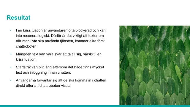 Resultat: I en krissituation är användaren ofta blockerad och kan inte resonera logiskt – därför måste texten om när man inte ska använda tjänsten komma först. Mängden text och inloggningen gör startsträckan lång; användarna förväntar sig att komma in i chatten direkt.