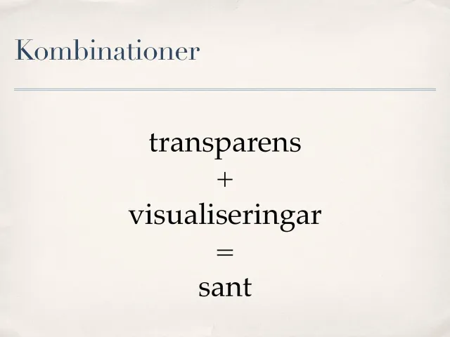 Kombinationer: ”Transparens + visualiseringar = sant”.