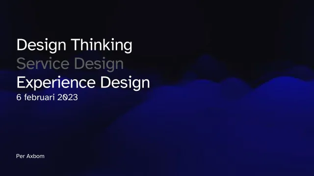 Bild: Design Thinking: Titelbilden till föreläsningen om design thinking: Design Thinking, Service Design, Experience Design, 6 februari 2023.