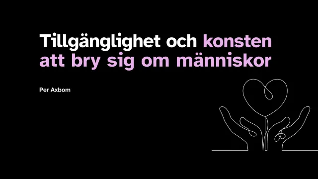Bild: Tillgänglighet och konsten att bry sig om människor: Titelbilden till föreläsningen om tillgänglighet, ”Tillgänglighet och konsten att bry sig om människor”.