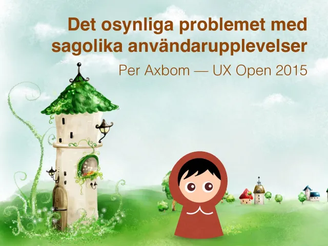 Titelbild: ”Det osynliga problemet med sagolika användarupplevelser – Per Axbom – UX Open 2015”, med en tecknad Rödluva framför ett sagotorn.