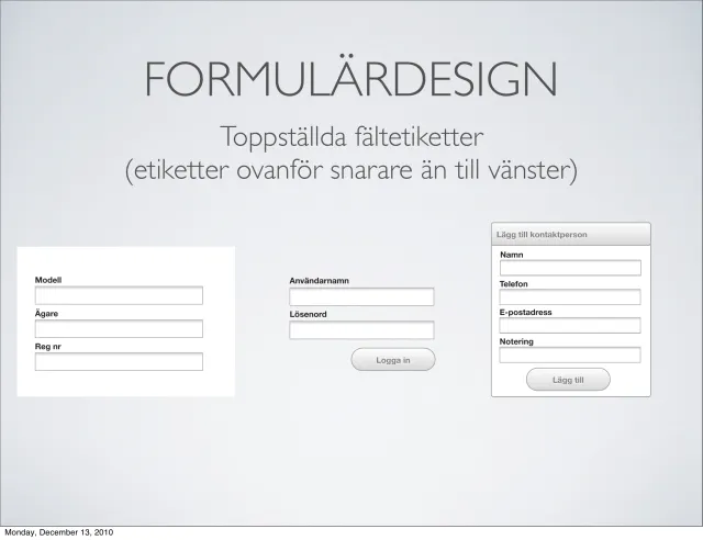 Formulärdesign: Formulärdesign: toppställda fältetiketter, ovanför snarare än till vänster – jobba på höjden, inte på bredden.