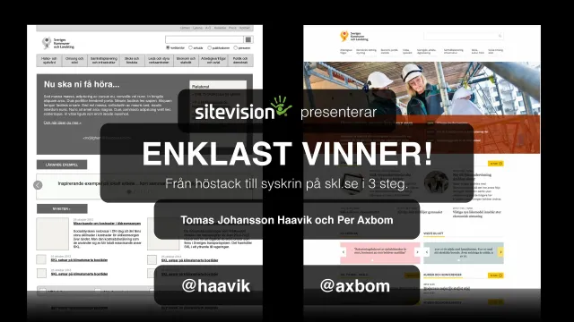 Title slide: “Sitevision presenterar Enklast vinner! Från höstack till syskrin på skl.se i 3 steg. Tomas Johansson Haavik och Per Axbom, @haavik @axbom” (Sitevision presents The simplest wins! From haystack to sewing box on skl.se in 3 steps) over screenshots of the new skl.se website.