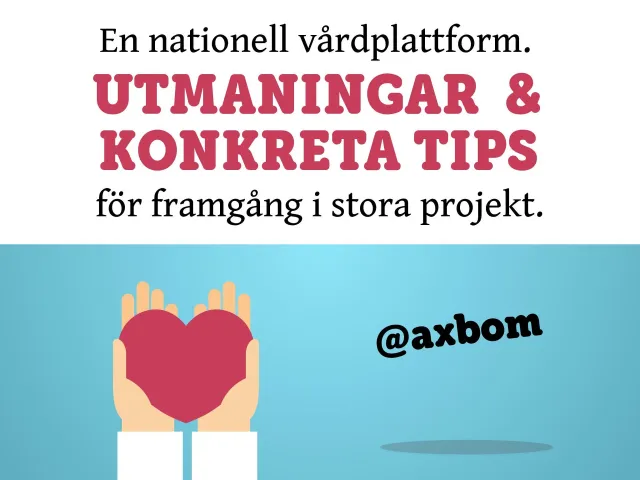 Title slide: “En nationell vårdplattform. Utmaningar & konkreta tips för framgång i stora projekt.” (A national care platform. Challenges & concrete tips for success in big projects.) and @axbom, with two hands holding a red heart, against a light blue background.
