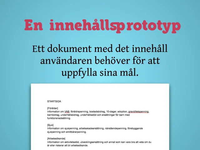 Vad är en innehållsprototyp?: ”En innehållsprototyp: Ett dokument med det innehåll användaren behöver för att uppfylla sina mål.” Nedanför ett textdokument med startsidans innehåll: Förälder, Sjuk, Arbetssökande.